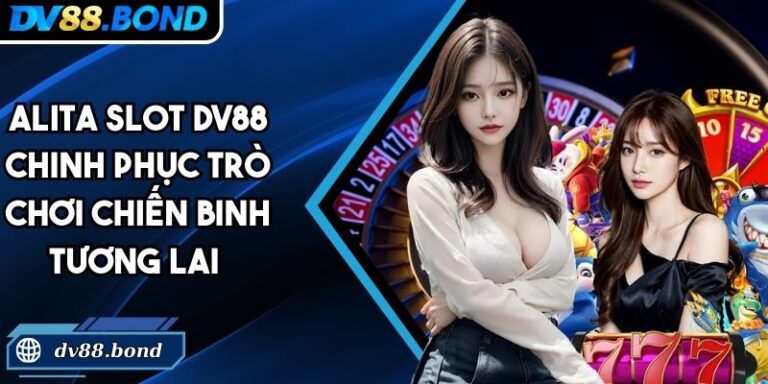 Alita Slot DV88 Chinh Phục Trò Chơi Chiến Binh Tương Lai 1 Alita Slot DV88
