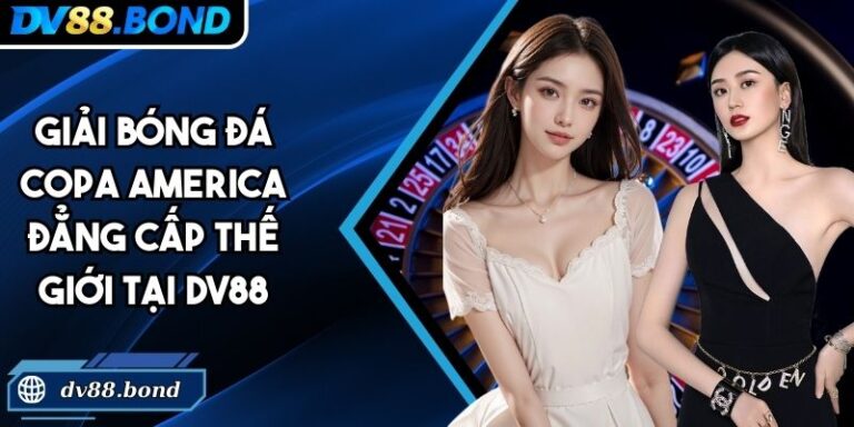 Giải Bóng Đá Copa America Đẳng Cấp Thế Giới Tại DV88 7 giải bóng đá Copa America