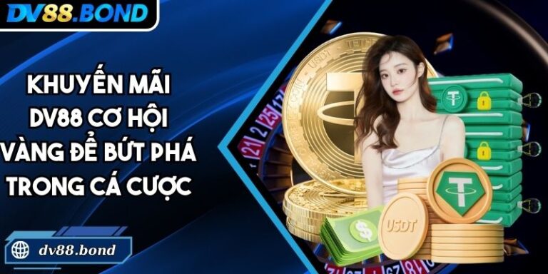 Khuyến Mãi DV88 Cơ Hội Vàng Để Bứt Phá Trong Cá Cược 3 khuyến mãi DV88