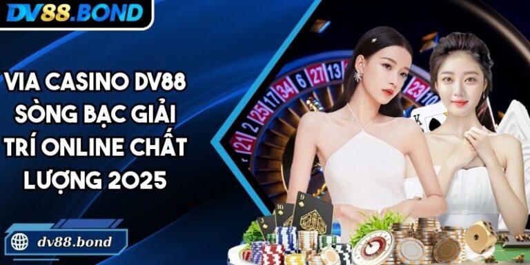 Via Casino DV88 Sòng Bạc Giải Trí Online Chất Lượng 2025 5 Via Casino DV88
